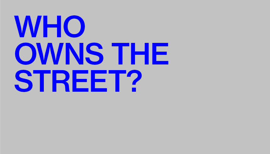 who-owns-the-street-announcements-e-flux