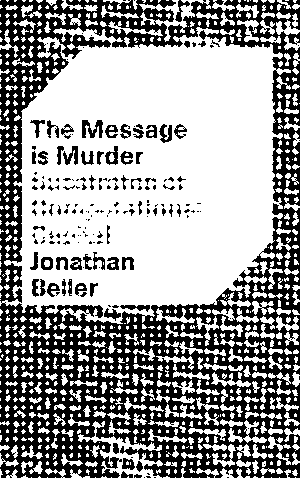 e-flux New York book launch: Jonathan Beller,&nbsp;<em>The Message is Murder</em><br />
with a response by&nbsp;Sebastian Franklin
