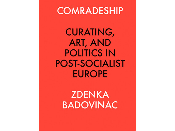 e-flux Book Launch:&nbsp;<em>Comradeship: Curating, Art, and Politics in Post-socialist&nbsp;Europe</em>,<br />
Zdenka Badovinac in conversation with&nbsp;Ana Janevski&nbsp;
