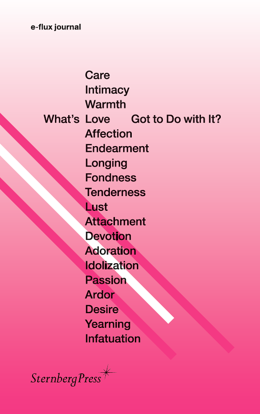 What's Love (or Care, Intimacy, Warmth, Affection) Got to Do with It? -  Books - e-flux